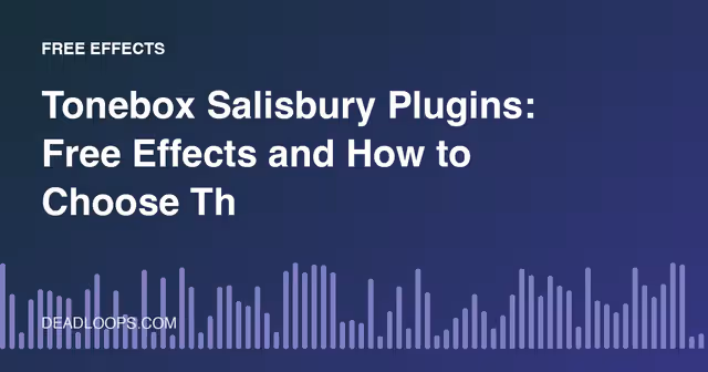 Tonebox Salisbury Plugins: Free Effects and How to Choose Them