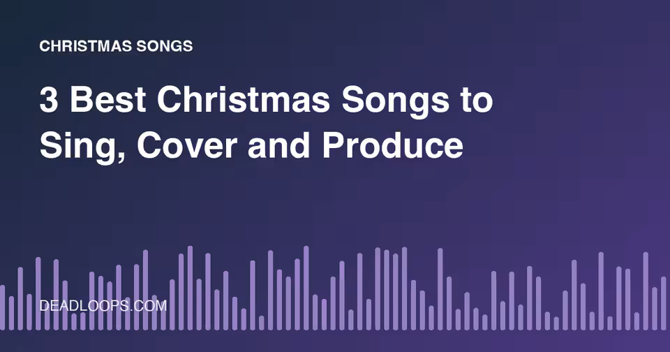 3 Best Christmas Songs to Sing, Cover and Produce