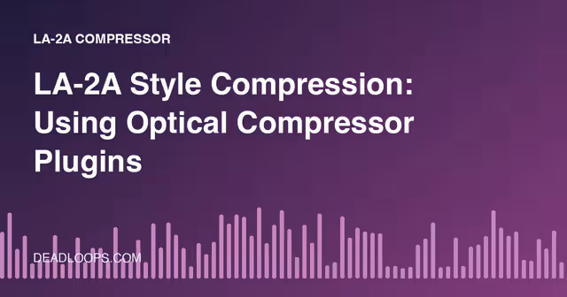 LA-2A Style Compression: Using Optical Compressor Plugins