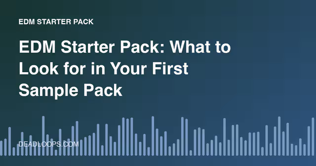 EDM Starter Pack: What to Look for in Your First Sample Pack