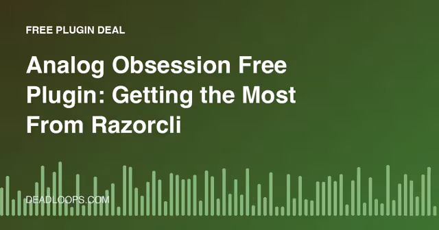 Analog Obsession Free Plugin: Getting the Most From Razorclip Offers