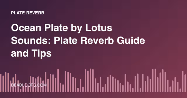 Ocean Plate by Lotus Sounds: Plate Reverb Guide and Tips
