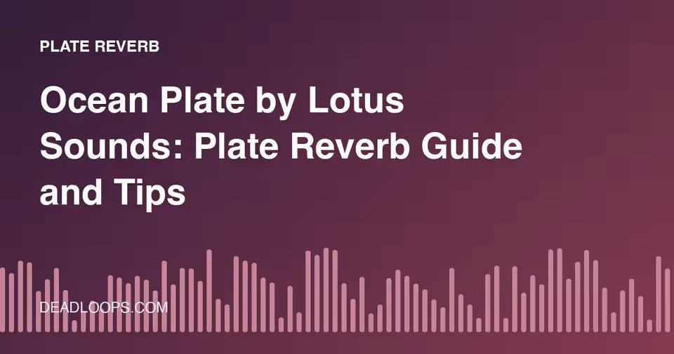 Ocean Plate by Lotus Sounds: Plate Reverb Guide and Tips