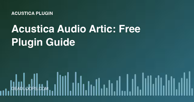 Acustica Audio Artic: Free Plugin Guide