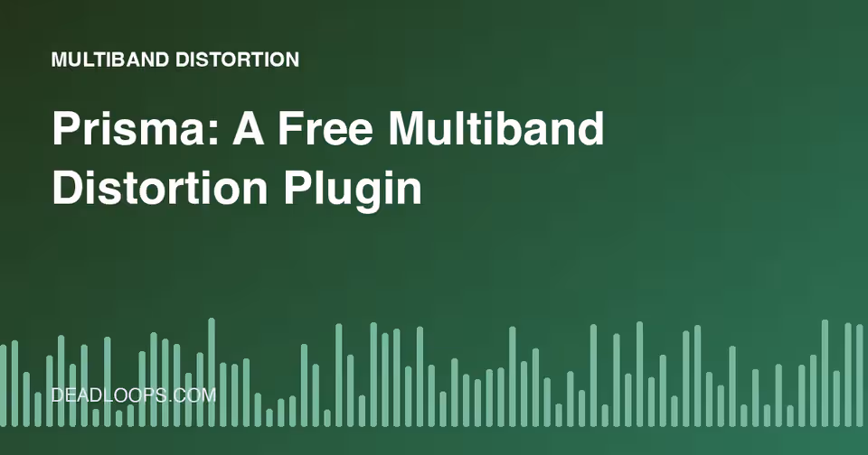 Prisma: A Free Multiband Distortion Plugin