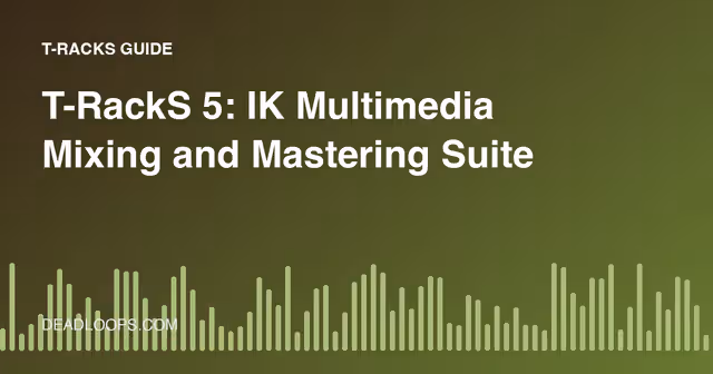T-RackS 5: IK Multimedia Mixing and Mastering Suite