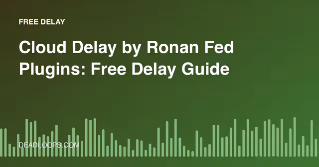 Cloud Delay by Ronan Fed Plugins: Free Delay Guide
