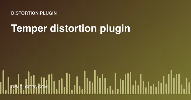 Temper Distortion Plugin: How to Add Grit Without Harshness
