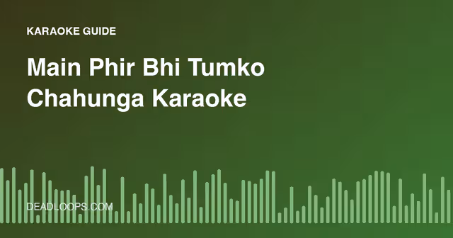Main Phir Bhi Tumko Chahunga Karaoke: Singing and Practice Guide