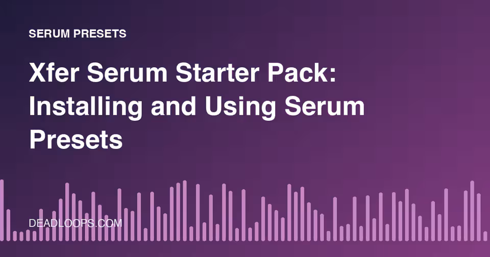 Xfer Serum Starter Pack: Installing and Using Serum Presets