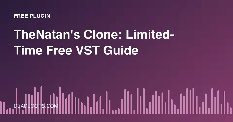 TheNatan's Clone: Limited-Time Free VST Guide