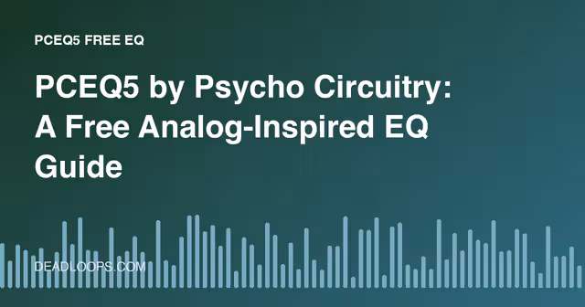 PCEQ5 by Psycho Circuitry: A Free Analog-Inspired EQ Guide