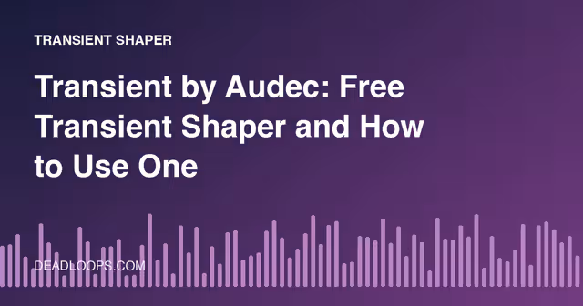 Transient by Audec: Free Transient Shaper and How to Use One
