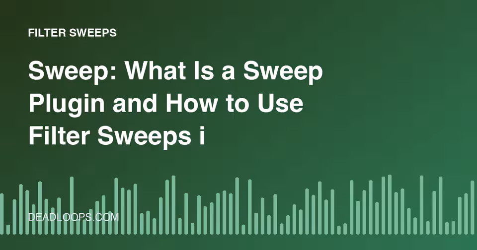 Sweep: What Is a Sweep Plugin and How to Use Filter Sweeps in Your Tracks