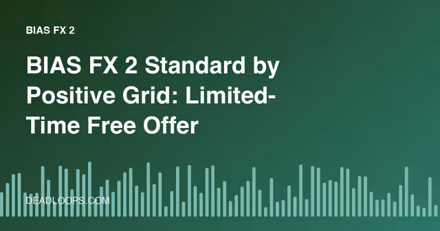 BIAS FX 2 Standard by Positive Grid: Limited-Time Free Offer Explained