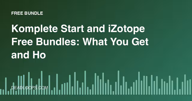 Komplete Start and iZotope Free Bundles: What You Get and How to Claim Safely