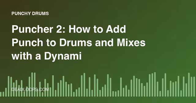 Puncher 2: How to Add Punch to Drums and Mixes with a Dynamics Plugin