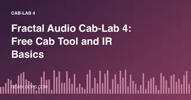 Fractal Audio Cab-Lab 4: Free Cab Tool and IR Basics