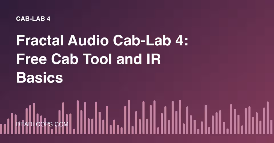 Fractal Audio Cab-Lab 4: Free Cab Tool and IR Basics