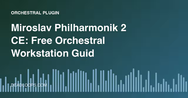Miroslav Philharmonik 2 CE: Free Orchestral Workstation Guide