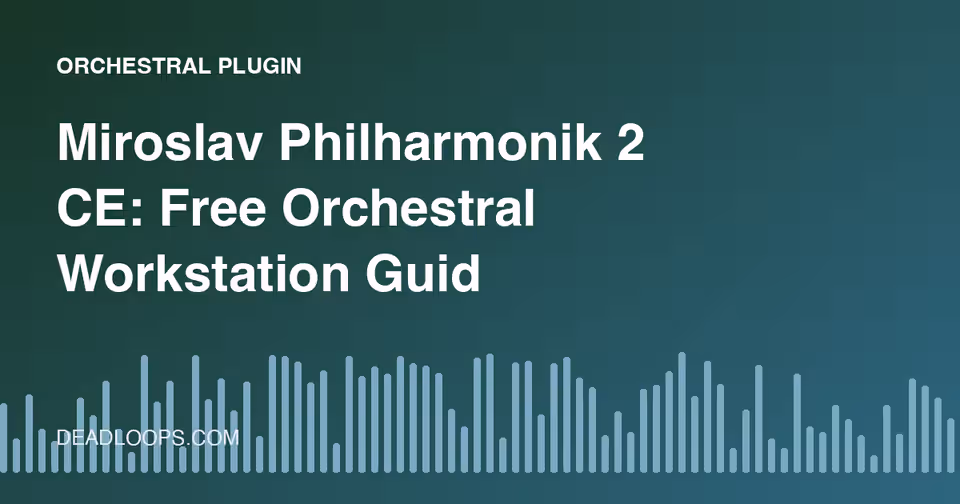 Miroslav Philharmonik 2 CE: Free Orchestral Workstation Guide