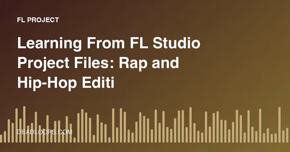 Learning From FL Studio Project Files: Rap and Hip-Hop Edition