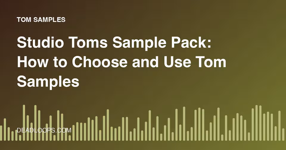 Studio Toms Sample Pack: How to Choose and Use Tom Samples