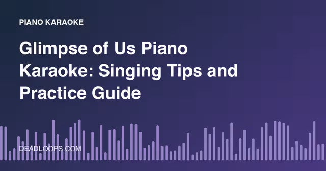 Glimpse of Us Piano Karaoke: Singing Tips and Practice Guide