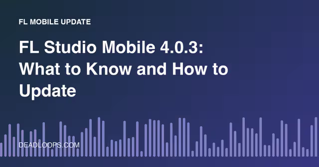FL Studio Mobile 4.0.3: What to Know and How to Update