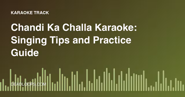 Chandi Ka Challa Karaoke: Singing Tips and Practice Guide