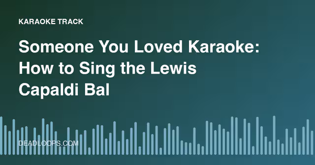 Someone You Loved Karaoke: How to Sing the Lewis Capaldi Ballad