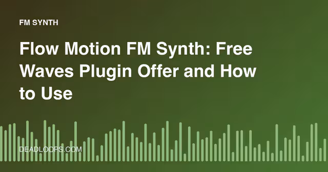 Flow Motion FM Synth: Free Waves Plugin Offer and How to Use FM