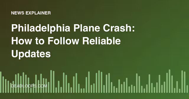 Philadelphia Plane Crash: How to Follow Reliable Updates