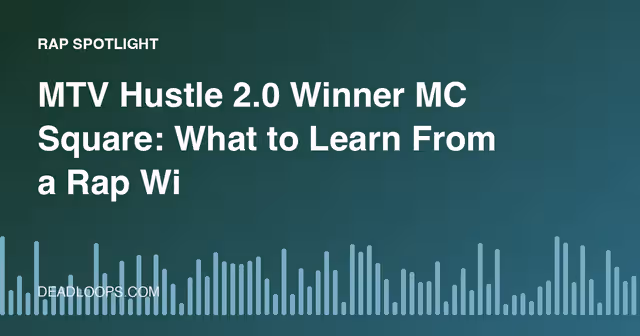 MTV Hustle 2.0 Winner MC Square: What to Learn From a Rap Win
