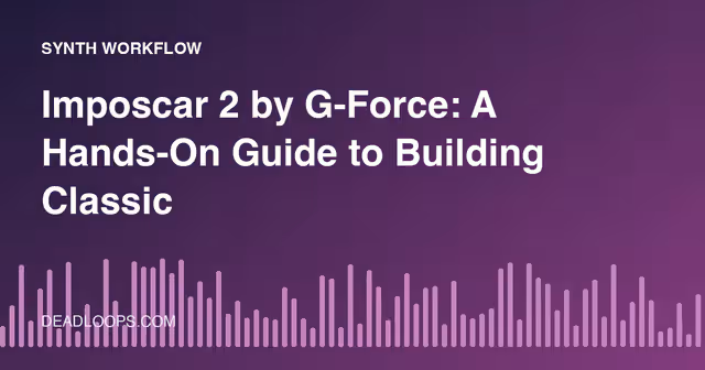 Imposcar 2 by G-Force: A Hands-On Guide to Building Classic Mono Synth Sounds