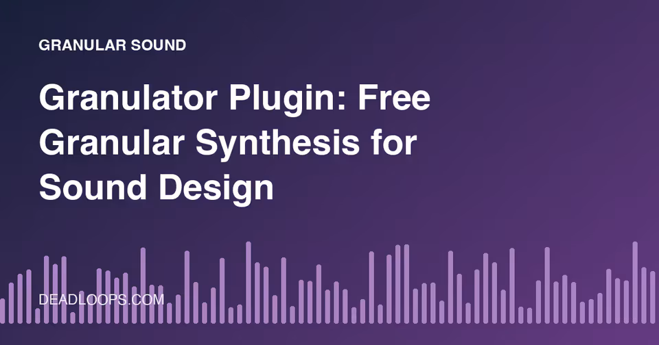 Granulator Plugin: Free Granular Synthesis for Sound Design