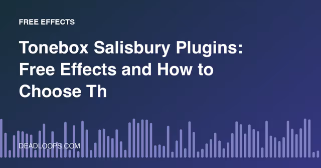 Tonebox Salisbury Plugins: Free Effects and How to Choose Them