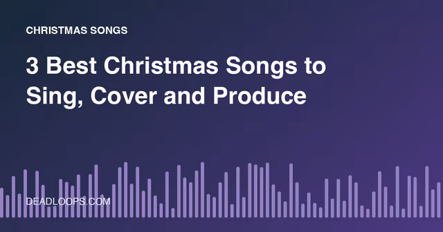 3 Best Christmas Songs to Sing, Cover and Produce