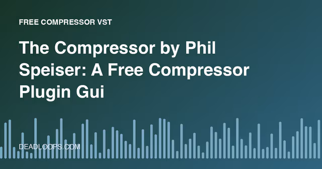 The Compressor by Phil Speiser: A Free Compressor Plugin Guide
