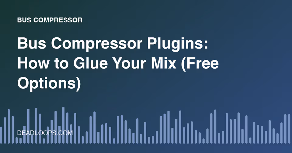 Bus Compressor Plugins: How to Glue Your Mix (Free Options)