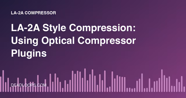 LA-2A Style Compression: Using Optical Compressor Plugins