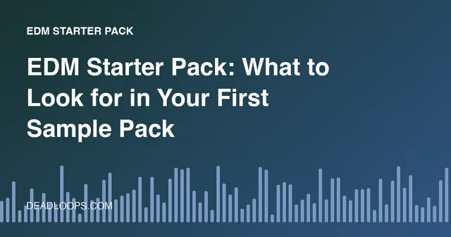 EDM Starter Pack: What to Look for in Your First Sample Pack
