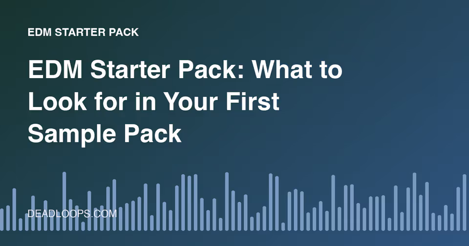 EDM Starter Pack: What to Look for in Your First Sample Pack