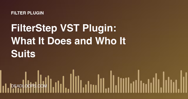 FilterStep VST Plugin: What It Does and Who It Suits