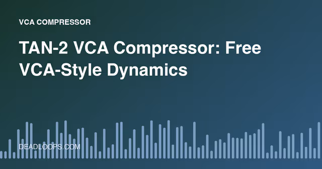 TAN-2 VCA Compressor: Free VCA-Style Dynamics