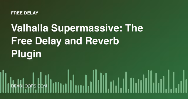 Valhalla Supermassive: The Free Delay and Reverb Plugin