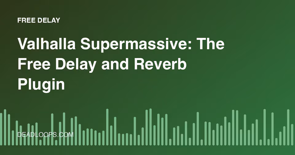 Valhalla Supermassive: The Free Delay and Reverb Plugin