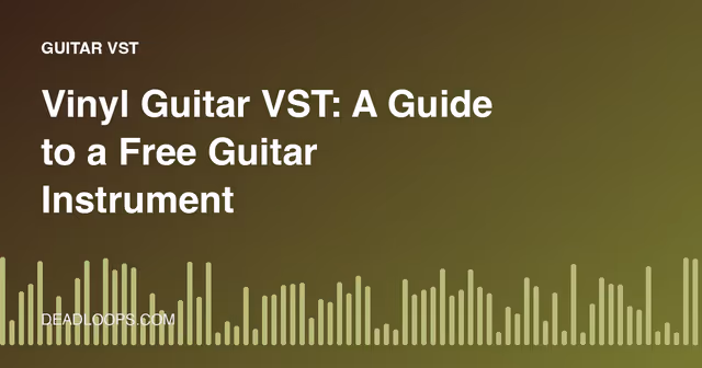 Vinyl Guitar VST: A Guide to a Free Guitar Instrument