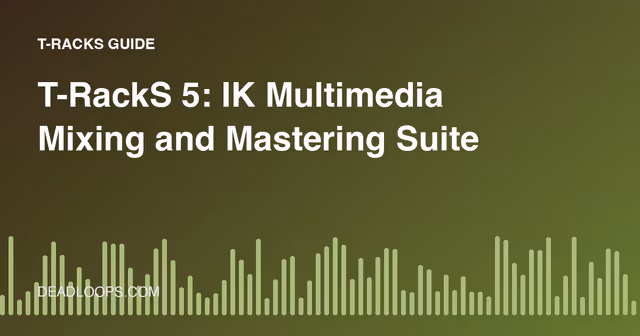 T-RackS 5: IK Multimedia Mixing and Mastering Suite