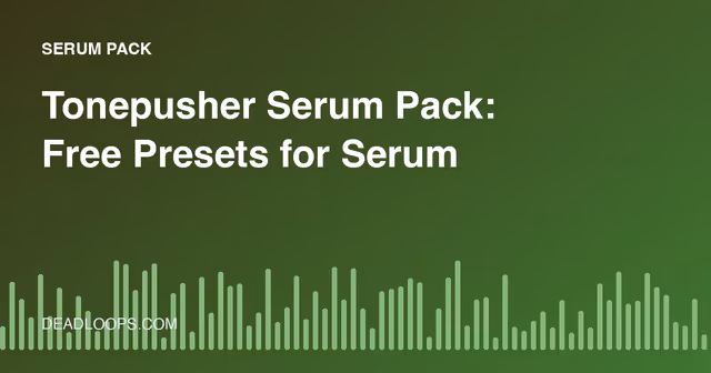 Tonepusher Serum Pack: Free Presets for Serum